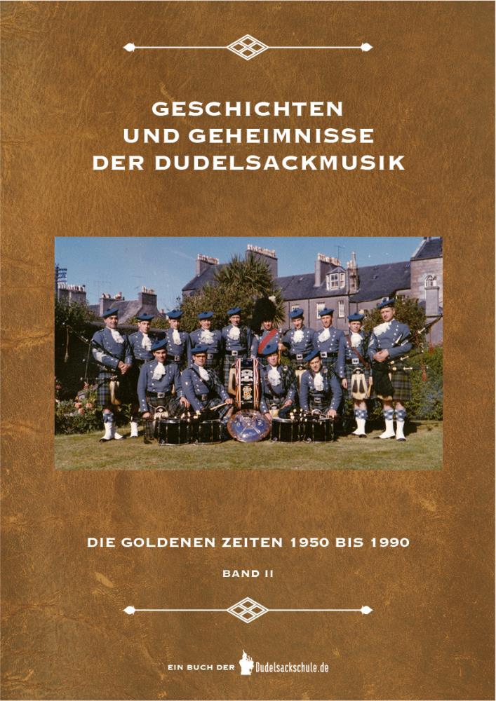 Geschichten und Geheimnisse der Dudelsackmusik - Band 2 - Die goldenen Zeiten 1950 bis 1990 Geschichten und Geheimnisse der Dudelsackmusik - Band 2 - Die goldenen Zeiten 1950 bis 1990