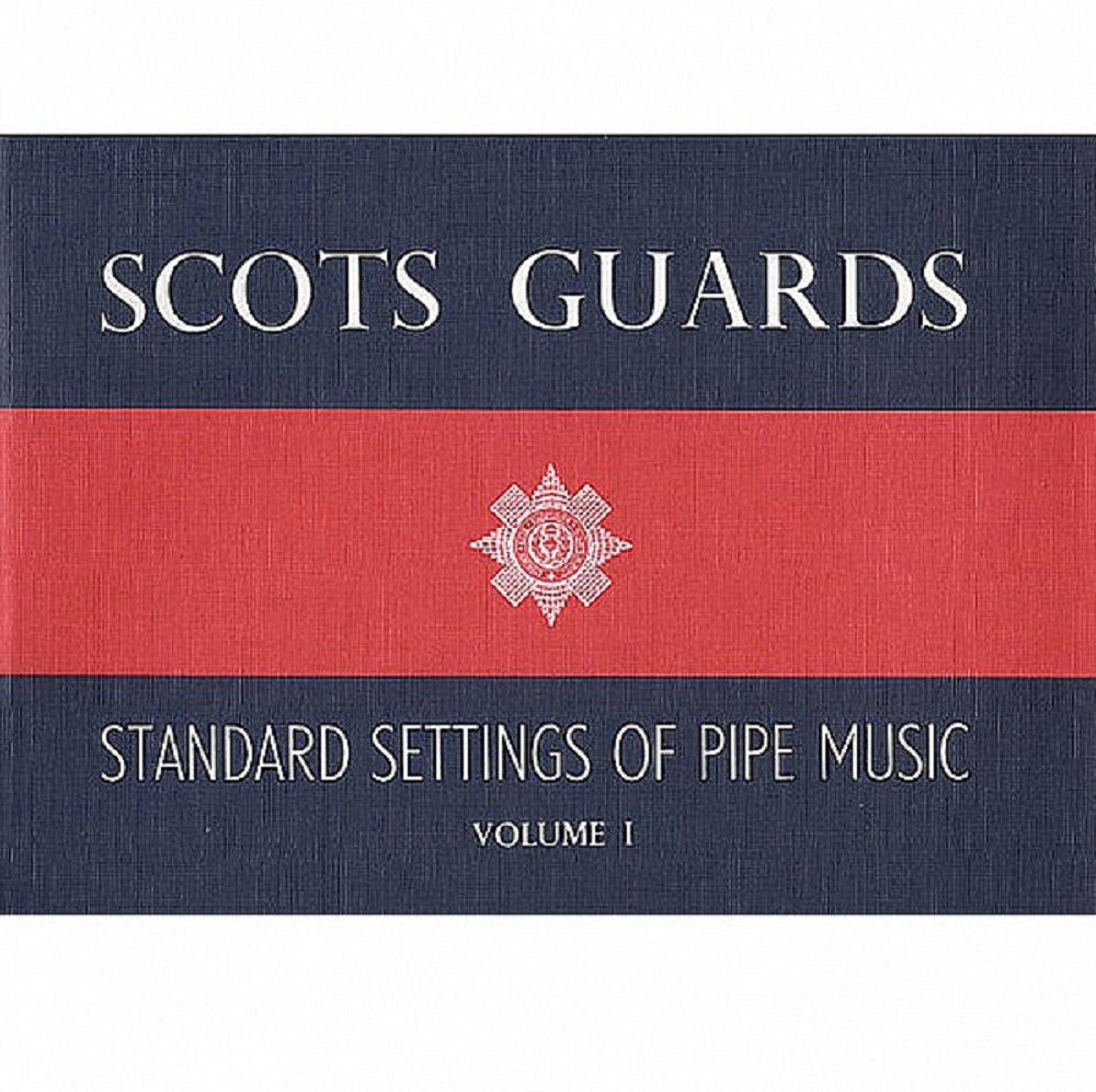 Scots Guards Standard Settings of Pipe Music, Volume 1 Scots Guards Standard Settings of Pipe Music, Volume 1