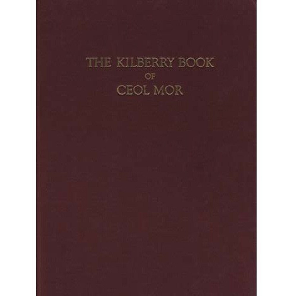 The Kilberry Book of Ceol Mor - Piobaireachd The Kilberry Book of Ceol Mor - Piobaireachd