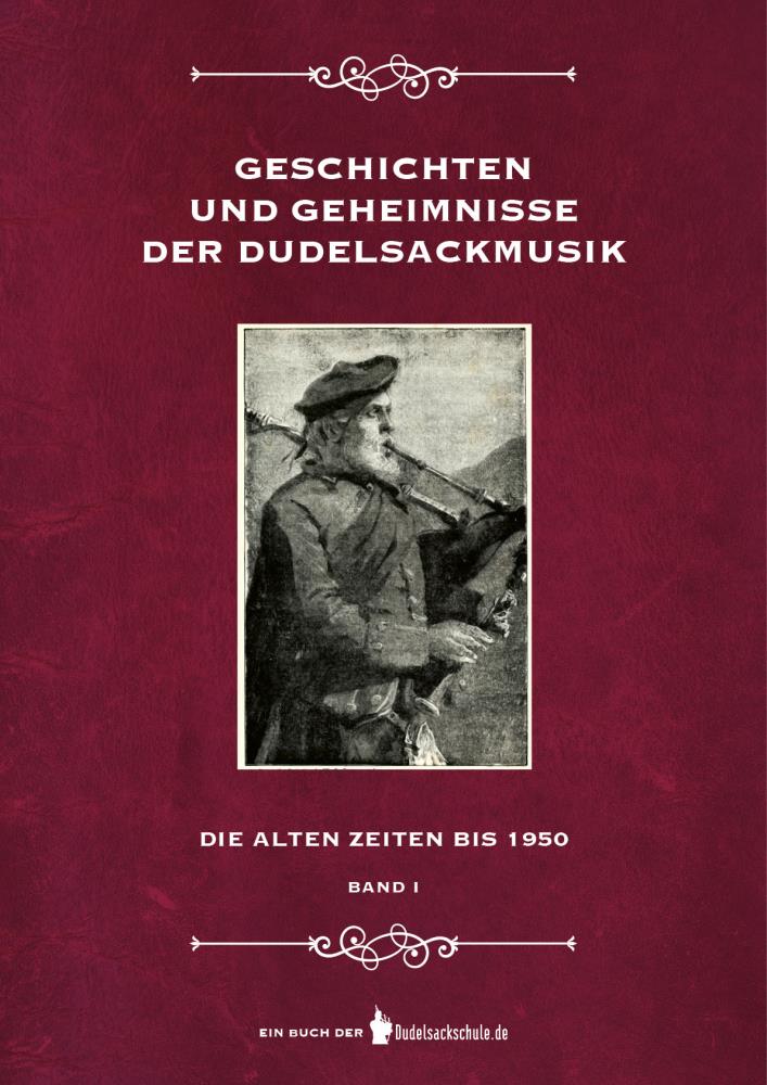 Geschichten und Geheimnisse der Dudelsackmusik - Band 1 - Die alten Zeiten bis 1950 Geschichten und Geheimnisse der Dudelsackmusik - Band 1 - Die alten Zeiten bis 1950