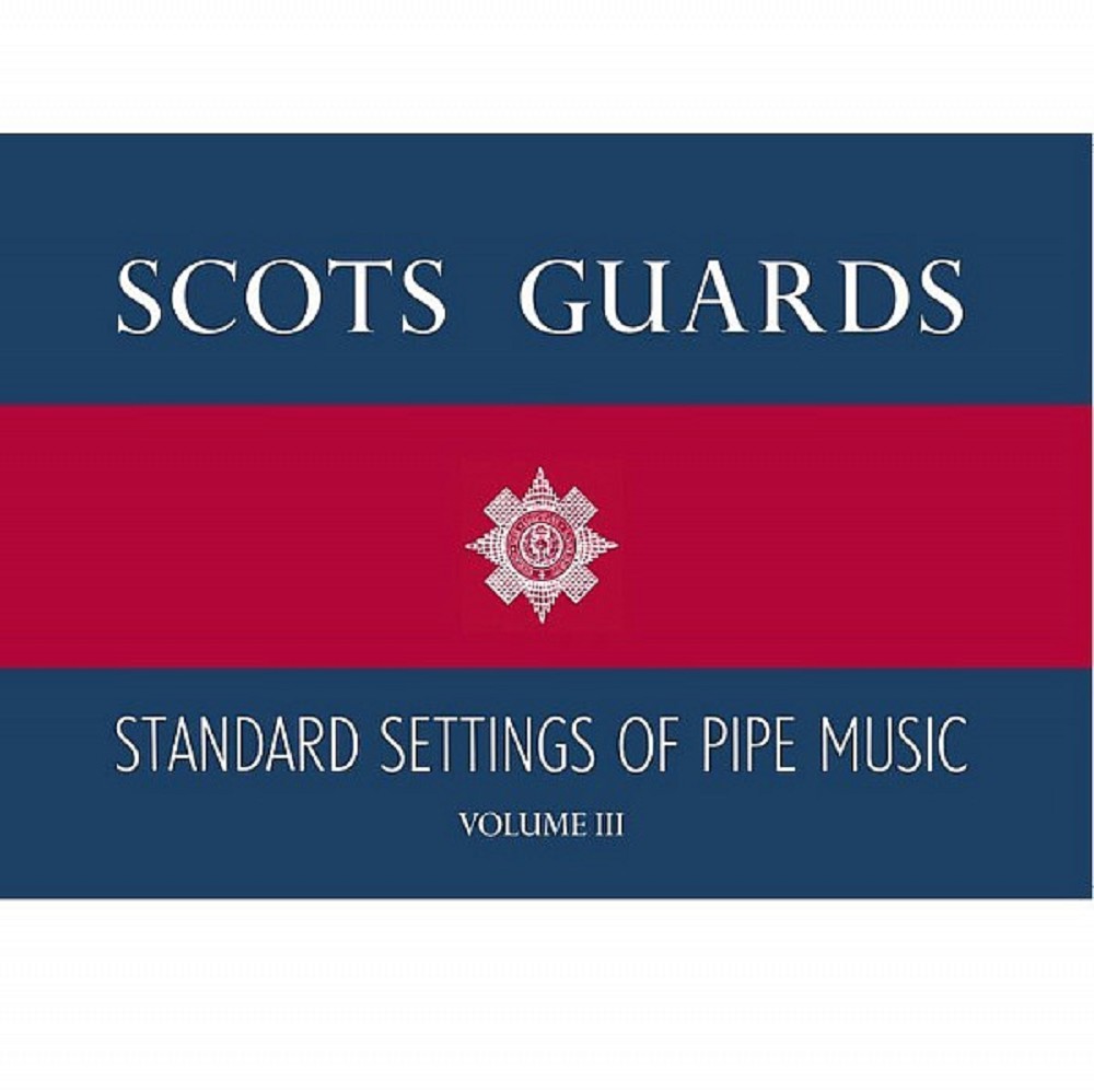 Scots Guards Standard Settings of Pipe Music, Volume 3 Scots Guards Standard Settings of Pipe Music, Volume 3